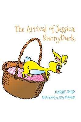 The Arrival of Jessica BunnyDuck - Harry Bird