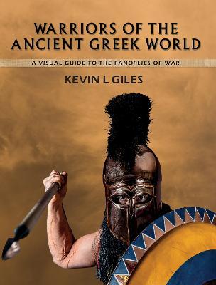 Warriors of the Ancient Greek World - Kevin L. Giles