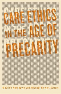 Care Ethics in the Age of Precarity - Maurice Hamington
