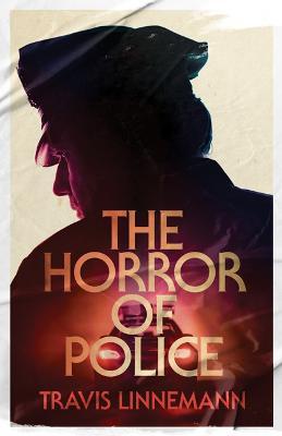 The Horror of Police - Travis Linnemann