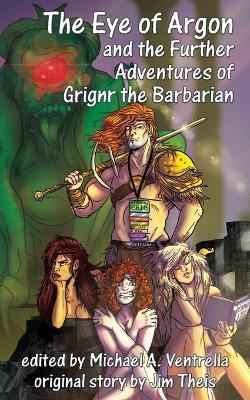 The Eye of Argon and the Further Adventures of Grignr the Barbarian - Jim Theis