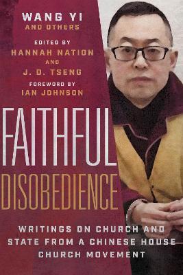 Faithful Disobedience: Writings on Church and State from a Chinese House Church Movement - Wang