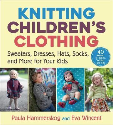 Knitting Children's Clothing: Sweaters, Dresses, Hats, Socks, and More for Your Kids - Paula Hammerskog