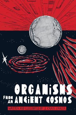 Organisms from an Ancient Cosmos - S. Craig Zahler