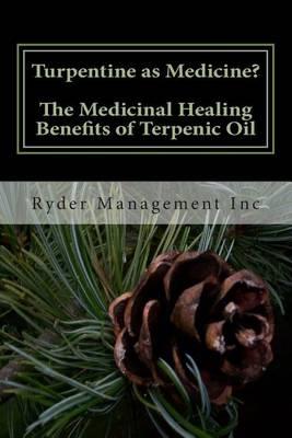 Turpentine as Medicine? The Medicinal Healing Benefits of Terpenic Oil - Ryder Management Inc