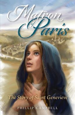 Matron of Paris: The Story of Saint Genevieve - Phillip Campbell