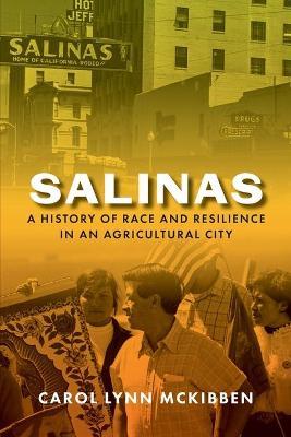 Salinas: A History of Race and Resilience in an Agricultural City - Carol Lynn Mckibben
