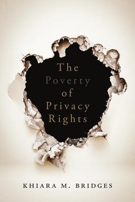 The Poverty of Privacy Rights - Khiara M. Bridges