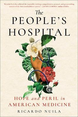 The People's Hospital: Hope and Peril in American Medicine - Ricardo Nuila
