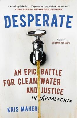 Desperate: An Epic Battle for Clean Water and Justice in Appalachia - Kris Maher