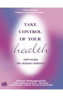 Poza produsului Take Control of Your Health and Escape the Sickness Industry: 12th Edition - Elaine Hollingsworth
