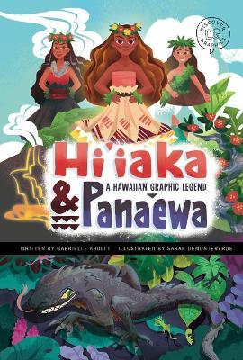 Hi'iaka and Pana'ewa: A Hawaiian Graphic Legend - Gabrielle Ahuli'i