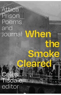 When the Smoke Cleared: Attica Prison Poems and Journal - Celes Tisdale