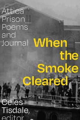 When the Smoke Cleared: Attica Prison Poems and Journal - Celes Tisdale