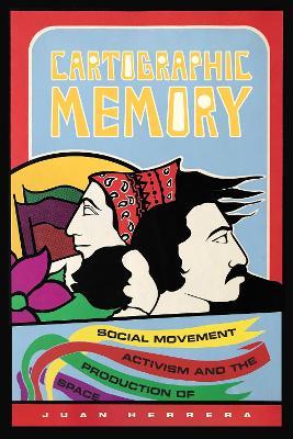 Cartographic Memory: Social Movement Activism and the Production of Space - Juan Herrera