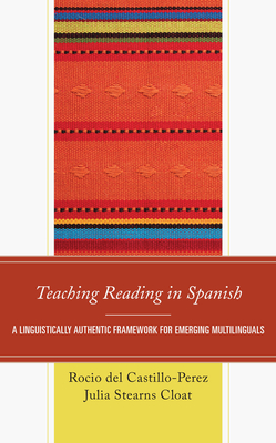 Teaching Reading in Spanish: A Linguistically Authentic Framework for Emerging Multilinguals - Rocio Del Castillo-perez