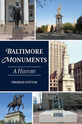 Baltimore Monuments: A History - Thomas Cotter