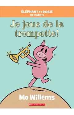 Coperta cărții 'Éléphant Et Rosie: Je Joue de la Trompette! - Mo Willems'