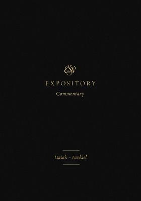 ESV Expository Commentary (Volume 6): Isaiah-Ezekiel - Iain M. Duguid