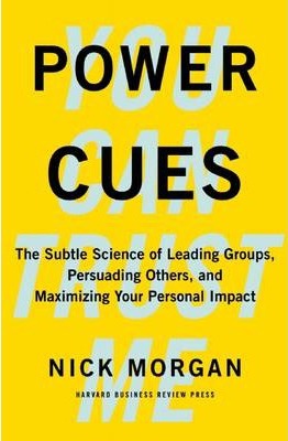 Power Cues: The Subtle Science of Leading Groups, Persuading Others, and Maximizing Your Personal Impact - Nick Morgan
