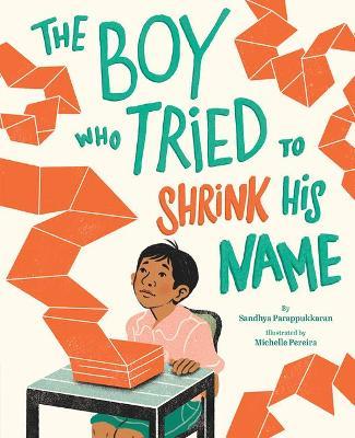 The Boy Who Tried to Shrink His Name - Sandhya Parappukkaran