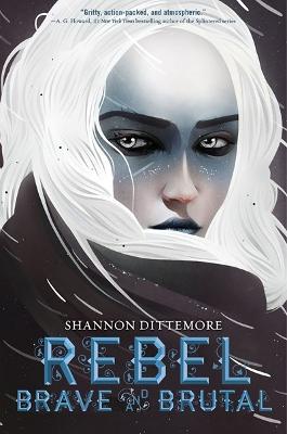 Rebel, Brave and Brutal (Winter, White and Wicked #2) - Shannon Dittemore