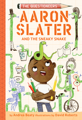 Aaron Slater and the Sneaky Snake (the Questioneers Book #6) - Andrea Beaty