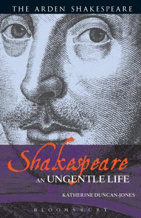 Shakespeare: An Ungentle Life - Katherine Duncan-jones