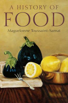 A History of Food - Maguelonne Toussaint-samat
