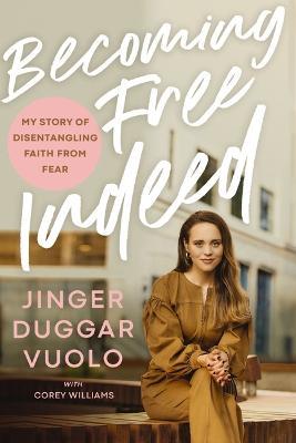 Becoming Free Indeed: My Story of Disentangling Faith from Fear - Jinger Vuolo
