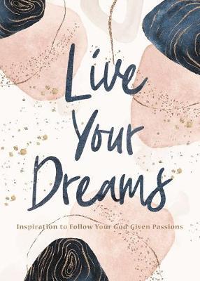 Live Your Dreams: Inspiration to Follow Your God-Given Passions - Thomas Nelson Gift Books