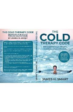 Coperta cărții 'The Cold Therapy Code: Rediscover Your Vitality Through Cold Exposure - The 3 Simple Cryotherapy Methods for Reducing'