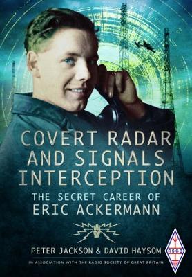 Covert Radar and Signals Interception: The Secret Career of Eric Ackermann - David Haysom