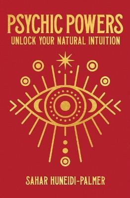Psychic Powers: Unlock Your Natural Intuition - Sahar Huneidi-palmer