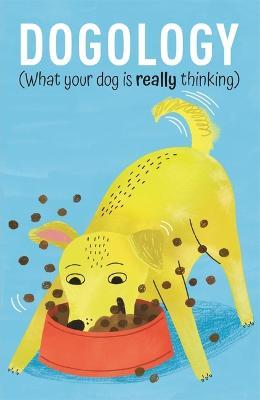 Dogology: What Your Dog Is Really Thinking - Felix Osborne