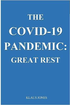The Covid-19 Pandemic: . Great Rest - Klaus Jones