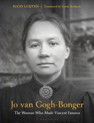 Jo Van Gogh-Bonger: The Woman Who Made Vincent Famous - Hans Luijten