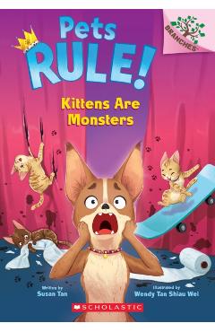 Kittens Are Monsters!: A Branches Book (Pets Rule! #3) - Susan Tan