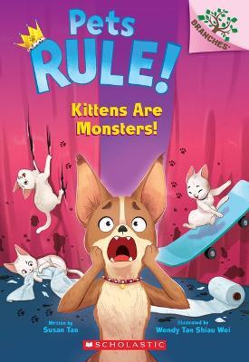 Kittens Are Monsters!: A Branches Book (Pets Rule! #3) - Susan Tan