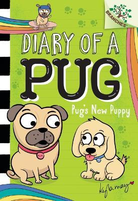 Pug's New Puppy: A Branches Book (Diary of a Pug #8): A Branches Book - Kyla May