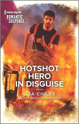 Hotshot Hero in Disguise - Lisa Childs