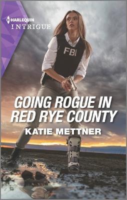 Going Rogue in Red Rye County - Katie Mettner