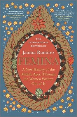 Femina: A New History of the Middle Ages, Through the Women Written Out of It - Janina Ramirez