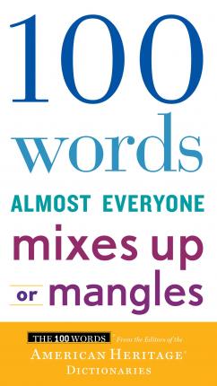 100 Words Almost Everyone Mixes Up or Mangles - Editors Of The American Heritage Di