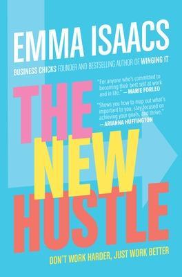 The New Hustle: Don't Work Harder, Just Work Better - Emma Isaacs