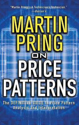 Pring on Price Patterns: The Definitive Guide to Price Pattern Analysis and Intrepretation - Martin Pring