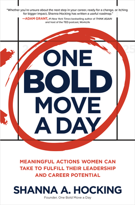One Bold Move a Day: Meaningful Actions Women Can Take to Fulfill Their Leadership and Career Potential - Shanna A. Hocking