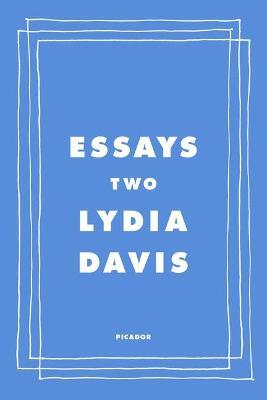 Essays Two: On Proust, Translation, Foreign Languages, and the City of Arles - Lydia Davis