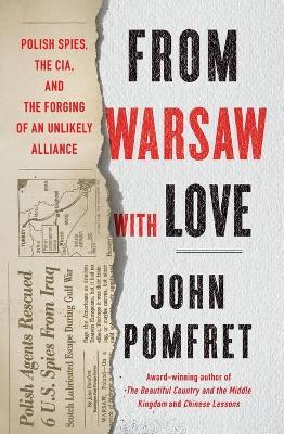 From Warsaw with Love: Polish Spies, the CIA, and the Forging of an Unlikely Alliance - John Pomfret