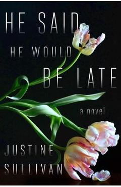 Coperta cărții 'He Said He Would Be Late - Justine Sullivan'